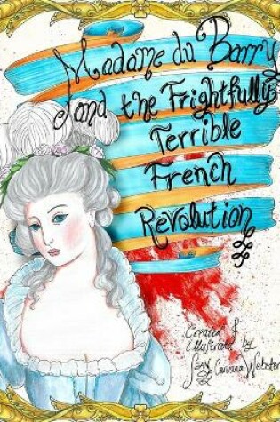 Cover of Madame du Barry and the Frightfully Terrible French Revolution