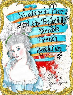 Cover of Madame du Barry and the Frightfully Terrible French Revolution