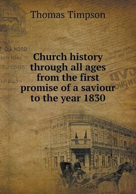 Book cover for Church history through all ages from the first promise of a saviour to the year 1830