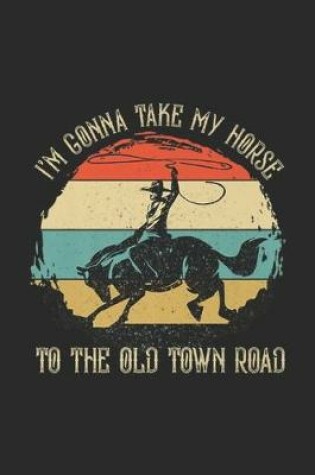 Cover of I'm Gonna Take My Horse to The Old Town Road