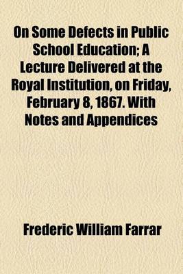 Book cover for On Some Defects in Public School Education; A Lecture Delivered at the Royal Institution, on Friday, February 8, 1867. with Notes and Appendices