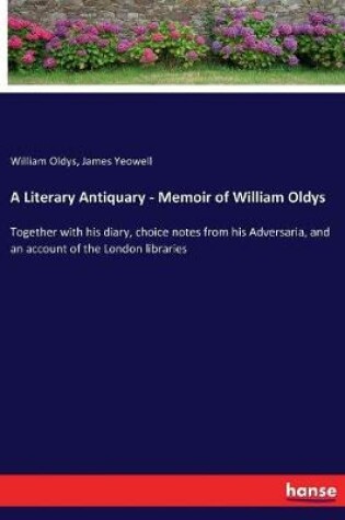 Cover of A Literary Antiquary - Memoir of William Oldys