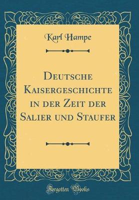 Book cover for Deutsche Kaisergeschichte in Der Zeit Der Salier Und Staufer (Classic Reprint)