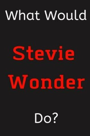 Cover of What Would Stevie Wonder Do?