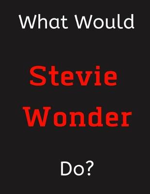 Book cover for What Would Stevie Wonder Do?