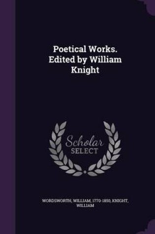 Cover of Poetical Works. Edited by William Knight