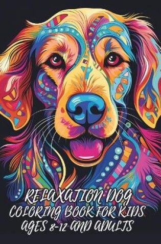 Cover of Relaxation Dog Coloring Book for Kids Ages 8-12 and Adults