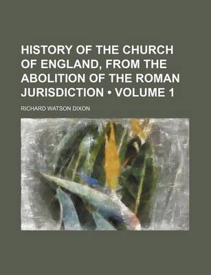 Book cover for History of the Church of England, from the Abolition of the Roman Jurisdiction (Volume 1)