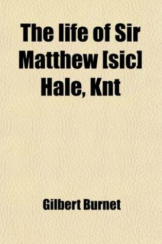 Cover of The Life of Sir Matthew [Sic] Hale, Knt