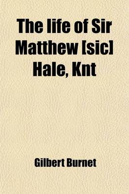Book cover for The Life of Sir Matthew [Sic] Hale, Knt