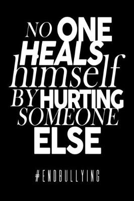 Book cover for No One Heals Himself By Hurting Someone Else #endbullying