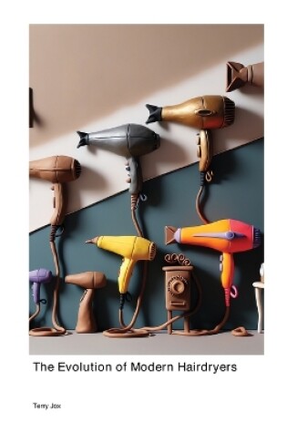 Cover of The Evolution of Modern Hairdryers