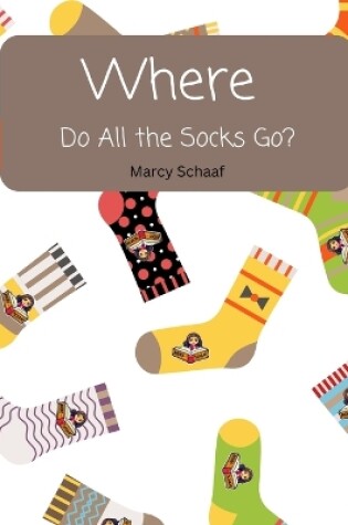 Cover of WHERE Do All The Socks Go?