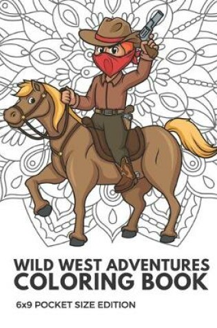 Cover of Wild West Adventures Coloring Book 6x9 Pocket Size Edition