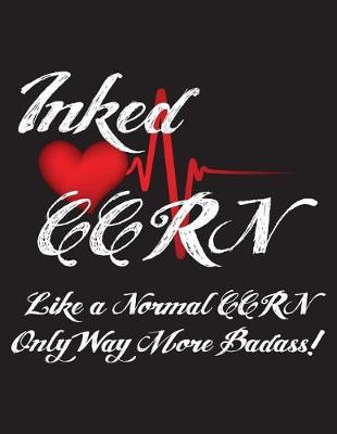 Book cover for Inked Ccrn Like a Normal Ccrn Only Way More Badass!