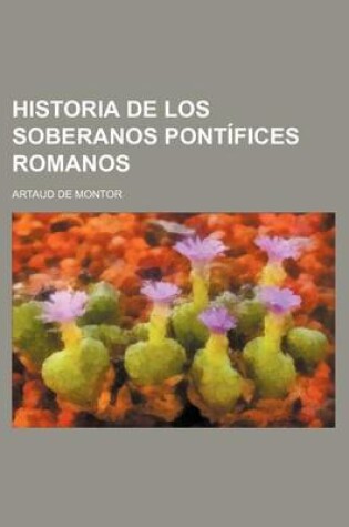 Cover of Historia de Los Soberanos Pontifices Romanos