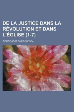 Cover of de La Justice Dans La Revolution Et Dans L'Eglise (1-7)