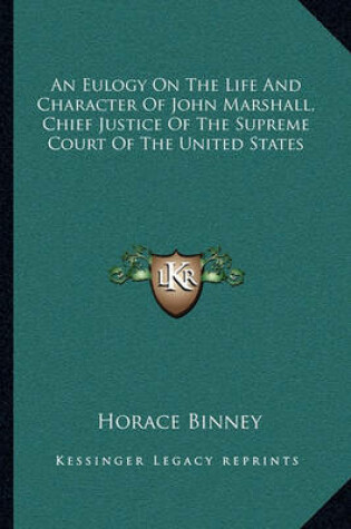 Cover of An Eulogy On The Life And Character Of John Marshall, Chief Justice Of The Supreme Court Of The United States