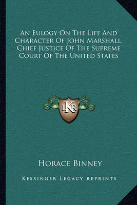 Book cover for An Eulogy On The Life And Character Of John Marshall, Chief Justice Of The Supreme Court Of The United States