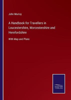 Book cover for A Handbook for Travellers in Loucestershire, Worcestershire and Herefordshire