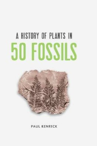 Cover of A History of Plants in 50 Fossils