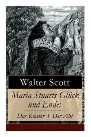 Cover of Maria Stuarts Gl�ck Und Ende: Das Kloster + Der Abt