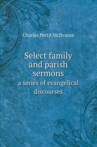 Cover of Select family and parish sermons a series of evangelical discourses