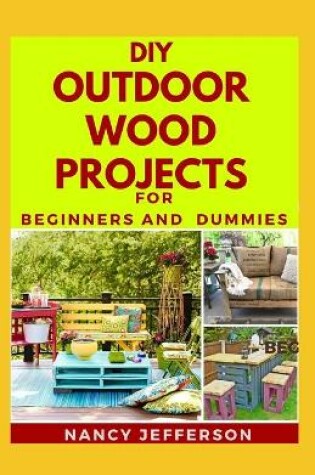 Cover of DIY Outdoor Wood Projects For Beginners and Dummies