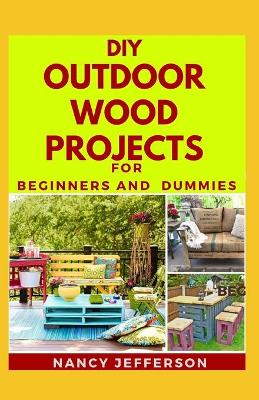 Book cover for DIY Outdoor Wood Projects For Beginners and Dummies