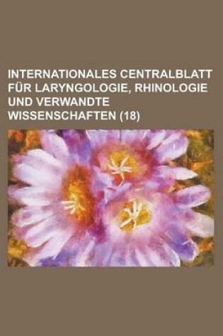 Cover of Internationales Centralblatt F R Laryngologie, Rhinologie Und Verwandte Wissenschaften (18)