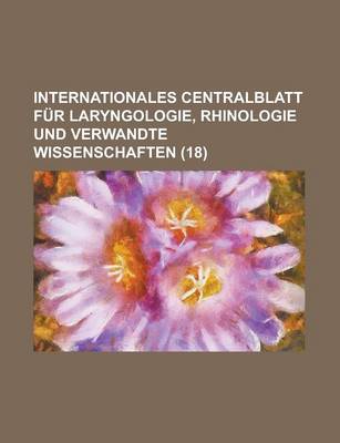 Book cover for Internationales Centralblatt F R Laryngologie, Rhinologie Und Verwandte Wissenschaften (18)