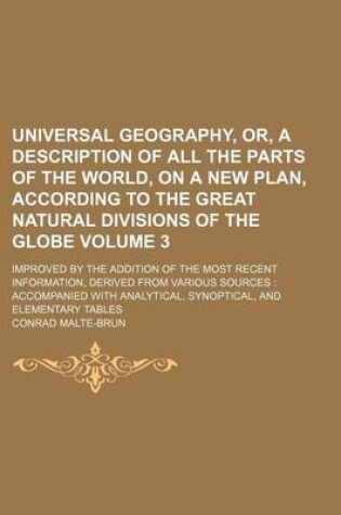 Cover of Universal Geography, Or, a Description of All the Parts of the World, on a New Plan, According to the Great Natural Divisions of the Globe Volume 3; I