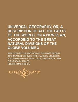 Book cover for Universal Geography, Or, a Description of All the Parts of the World, on a New Plan, According to the Great Natural Divisions of the Globe Volume 3; I