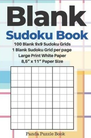 Cover of Blank Sudoku Book - 100 Blank 9x9 Sudoku Grids - 1 Blank Sudoku Grid per page - Large Print White Paper - 8,5" x 11" Paper Size