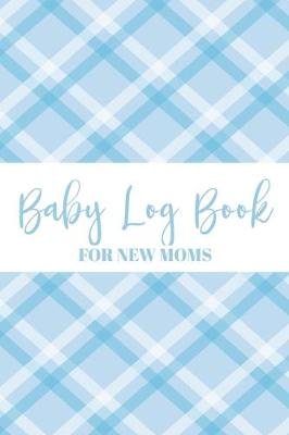 Book cover for Baby Log Book For New Moms