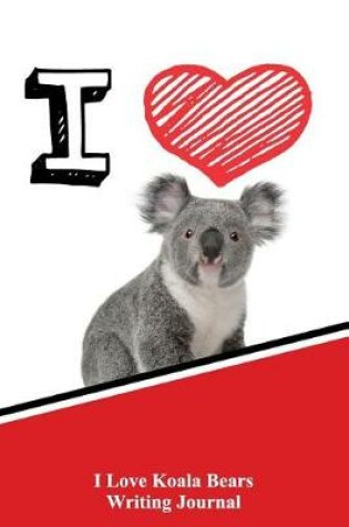 Cover of I Love Koala Bears Writing Journal