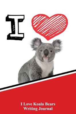 Book cover for I Love Koala Bears Writing Journal