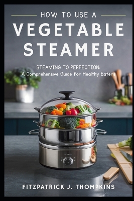 Book cover for How to Use a Vegetable Steamer