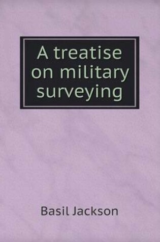 Cover of A treatise on military surveying