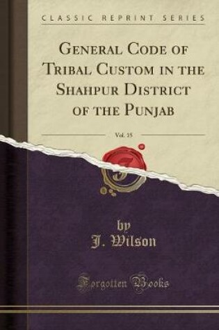 Cover of General Code of Tribal Custom in the Shahpur District of the Punjab, Vol. 15 (Classic Reprint)