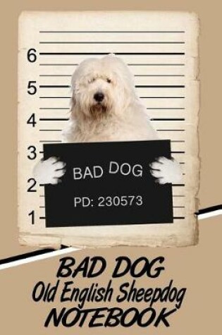 Cover of Bad Dog Old English Sheepdog Notebook