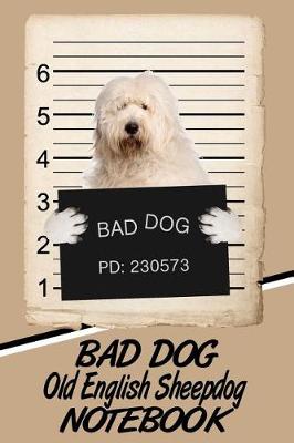 Book cover for Bad Dog Old English Sheepdog Notebook