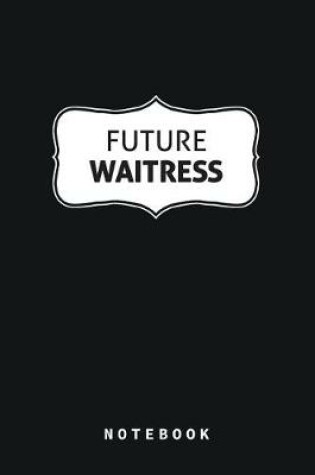 Cover of Future Waitress Notebook Blank Lined Gift Journal