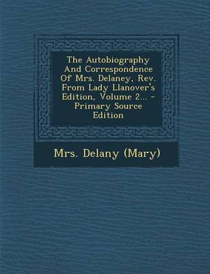 Book cover for The Autobiography and Correspondence of Mrs. Delaney, REV. from Lady Llanover's Edition, Volume 2... - Primary Source Edition