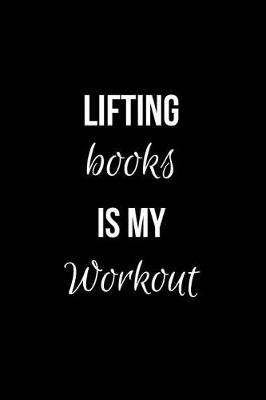 Book cover for Lifting Books is my Workout