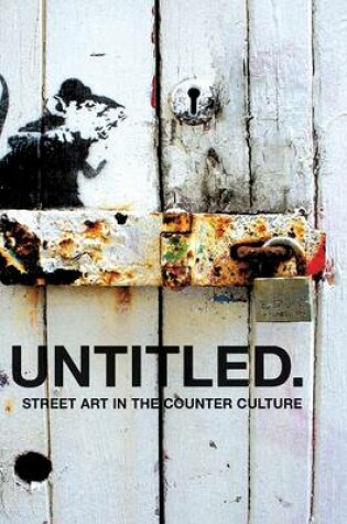 Cover of Untitled - Street Art in the Counter Culture