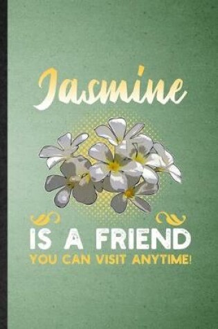 Cover of Jasmine Is a Friend You Can Visit Anytime