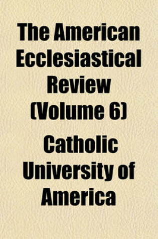 Cover of The American Ecclesiastical Review (Volume 6)