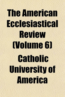 Book cover for The American Ecclesiastical Review (Volume 6)