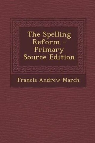 Cover of The Spelling Reform - Primary Source Edition